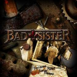 Bad Sister : Because Rust Never Sleeps Bad Sister : Because Rust Never Sleeps